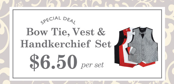 LIMITED TIME SPECIAL: $6.50 Vest, Bow Tie & Hanky Sets